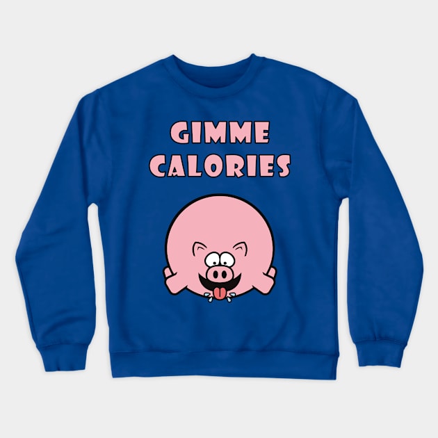 Gimme Calories Crewneck Sweatshirt by lilmousepunk